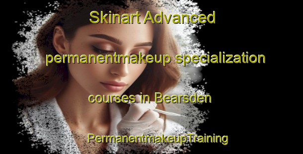 Skinart Advanced permanentmakeup specialization courses in Bearsden | #PermanentmakeupTraining #PermanentmakeupClasses #SkinartTraining-United Kingdom