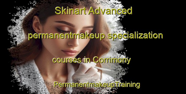 Skinart Advanced permanentmakeup specialization courses in Corrimony | #PermanentmakeupTraining #PermanentmakeupClasses #SkinartTraining-United Kingdom