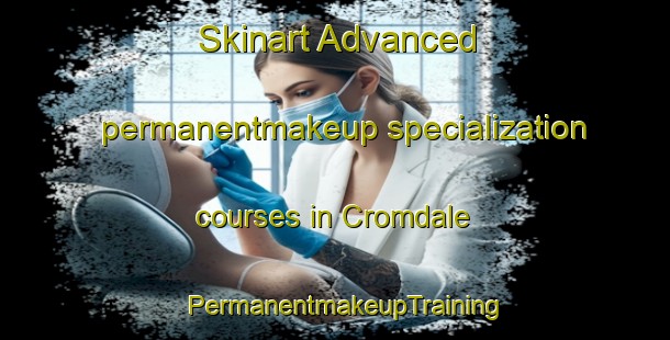 Skinart Advanced permanentmakeup specialization courses in Cromdale | PermanentmakeupTraining | PermanentmakeupClasses | SkinartTraining-United Kingdom