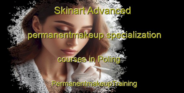 Skinart Advanced permanentmakeup specialization courses in Poling | PermanentmakeupTraining | PermanentmakeupClasses | SkinartTraining-United Kingdom