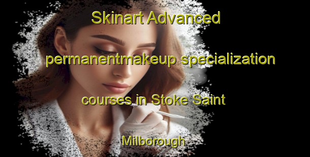 Skinart Advanced permanentmakeup specialization courses in Stoke Saint Milborough | #PermanentmakeupTraining #PermanentmakeupClasses #SkinartTraining-United Kingdom