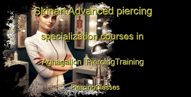 Skinart Advanced piercing specialization courses in Aghagallon | #PiercingTraining #PiercingClasses #SkinartTraining-United Kingdom