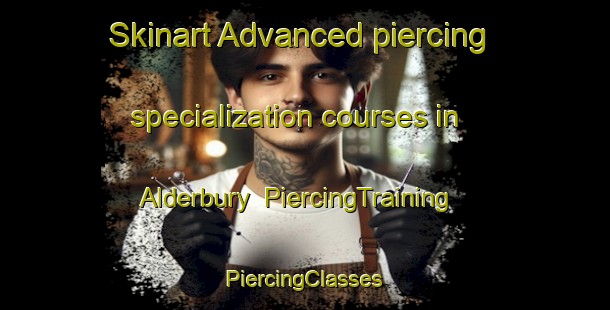 Skinart Advanced piercing specialization courses in Alderbury | #PiercingTraining #PiercingClasses #SkinartTraining-United Kingdom