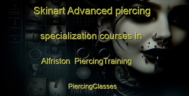 Skinart Advanced piercing specialization courses in Alfriston | PiercingTraining | PiercingClasses | SkinartTraining-United Kingdom