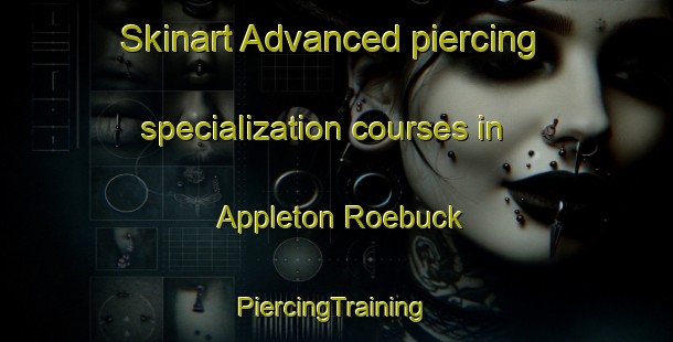 Skinart Advanced piercing specialization courses in Appleton Roebuck | #PiercingTraining #PiercingClasses #SkinartTraining-United Kingdom