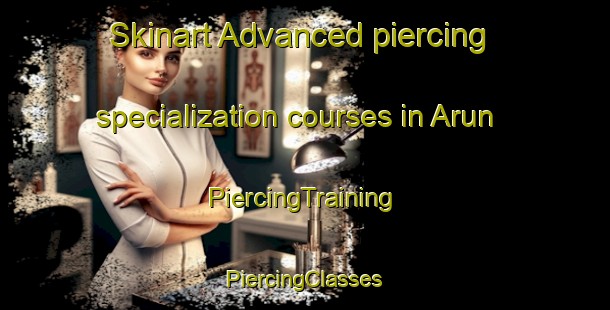 Skinart Advanced piercing specialization courses in Arun | #PiercingTraining #PiercingClasses #SkinartTraining-United Kingdom