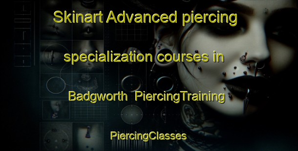 Skinart Advanced piercing specialization courses in Badgworth | #PiercingTraining #PiercingClasses #SkinartTraining-United Kingdom