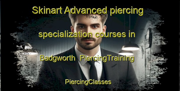 Skinart Advanced piercing specialization courses in Badgworth | PiercingTraining | PiercingClasses | SkinartTraining-United Kingdom