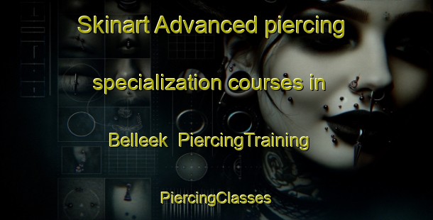 Skinart Advanced piercing specialization courses in Belleek | #PiercingTraining #PiercingClasses #SkinartTraining-United Kingdom