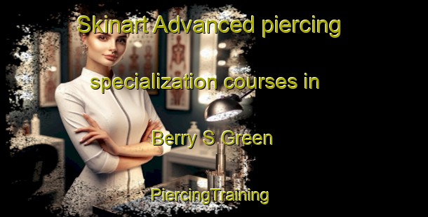 Skinart Advanced piercing specialization courses in Berry S Green | #PiercingTraining #PiercingClasses #SkinartTraining-United Kingdom