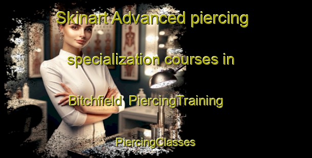 Skinart Advanced piercing specialization courses in Bitchfield | #PiercingTraining #PiercingClasses #SkinartTraining-United Kingdom