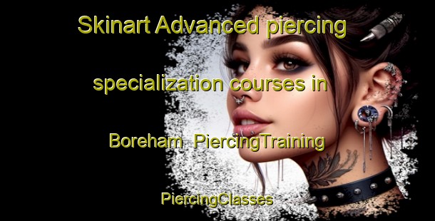 Skinart Advanced piercing specialization courses in Boreham | #PiercingTraining #PiercingClasses #SkinartTraining-United Kingdom