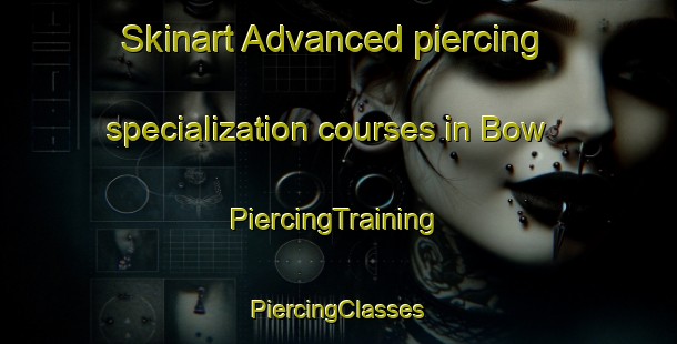 Skinart Advanced piercing specialization courses in Bow | #PiercingTraining #PiercingClasses #SkinartTraining-United Kingdom