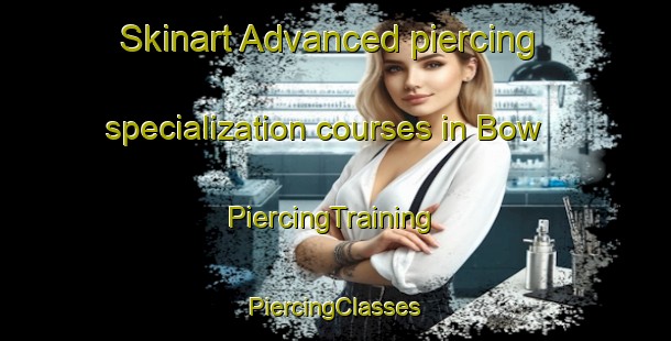 Skinart Advanced piercing specialization courses in Bow | #PiercingTraining #PiercingClasses #SkinartTraining-United Kingdom