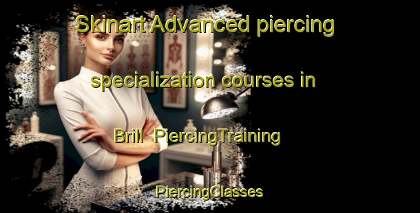 Skinart Advanced piercing specialization courses in Brill | #PiercingTraining #PiercingClasses #SkinartTraining-United Kingdom