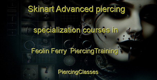 Skinart Advanced piercing specialization courses in Feolin Ferry | #PiercingTraining #PiercingClasses #SkinartTraining-United Kingdom