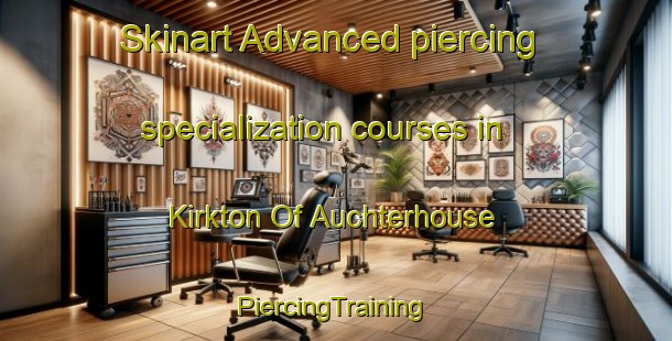 Skinart Advanced piercing specialization courses in Kirkton Of Auchterhouse | #PiercingTraining #PiercingClasses #SkinartTraining-United Kingdom