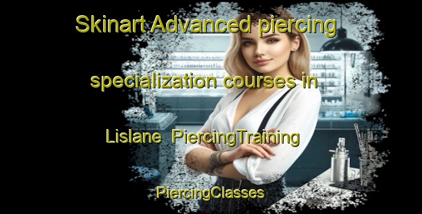 Skinart Advanced piercing specialization courses in Lislane | #PiercingTraining #PiercingClasses #SkinartTraining-United Kingdom