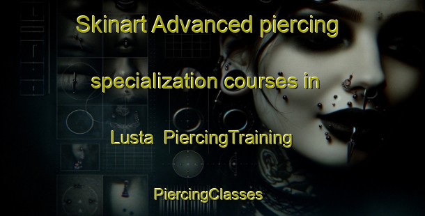 Skinart Advanced piercing specialization courses in Lusta | PiercingTraining | PiercingClasses | SkinartTraining-United Kingdom