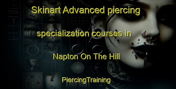 Skinart Advanced piercing specialization courses in Napton On The Hill | #PiercingTraining #PiercingClasses #SkinartTraining-United Kingdom