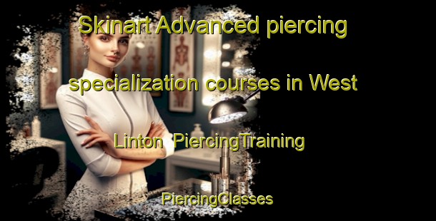 Skinart Advanced piercing specialization courses in West Linton | #PiercingTraining #PiercingClasses #SkinartTraining-United Kingdom