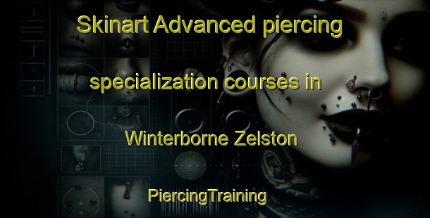 Skinart Advanced piercing specialization courses in Winterborne Zelston | PiercingTraining | PiercingClasses | SkinartTraining-United Kingdom