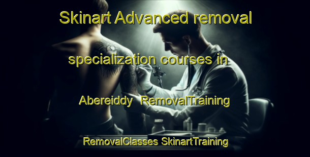 Skinart Advanced removal specialization courses in Abereiddy | #RemovalTraining #RemovalClasses #SkinartTraining-United Kingdom