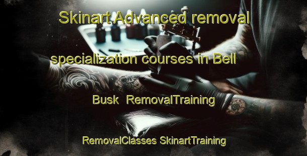 Skinart Advanced removal specialization courses in Bell Busk | #RemovalTraining #RemovalClasses #SkinartTraining-United Kingdom