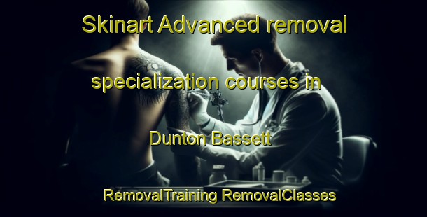 Skinart Advanced removal specialization courses in Dunton Bassett | #RemovalTraining #RemovalClasses #SkinartTraining-United Kingdom