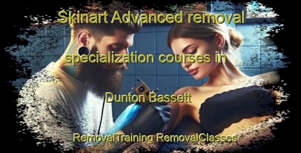 Skinart Advanced removal specialization courses in Dunton Bassett | #RemovalTraining #RemovalClasses #SkinartTraining-United Kingdom