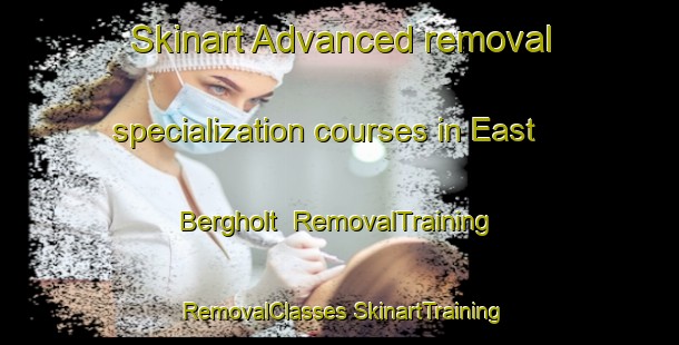 Skinart Advanced removal specialization courses in East Bergholt | #RemovalTraining #RemovalClasses #SkinartTraining-United Kingdom