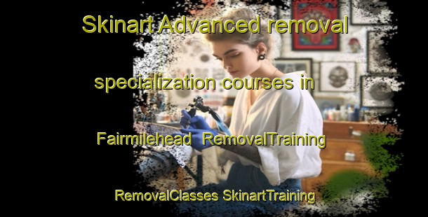 Skinart Advanced removal specialization courses in Fairmilehead | #RemovalTraining #RemovalClasses #SkinartTraining-United Kingdom