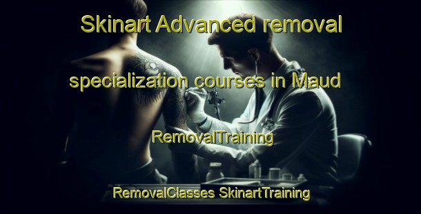 Skinart Advanced removal specialization courses in Maud | #RemovalTraining #RemovalClasses #SkinartTraining-United Kingdom