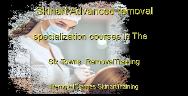 Skinart Advanced removal specialization courses in The Six Towns | #RemovalTraining #RemovalClasses #SkinartTraining-United Kingdom