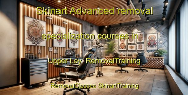 Skinart Advanced removal specialization courses in Upper Ley | #RemovalTraining #RemovalClasses #SkinartTraining-United Kingdom