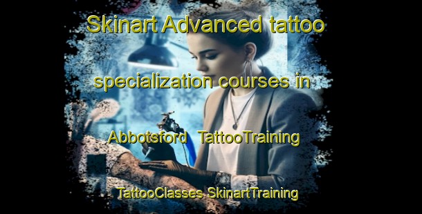 Skinart Advanced tattoo specialization courses in Abbotsford | #TattooTraining #TattooClasses #SkinartTraining-United Kingdom