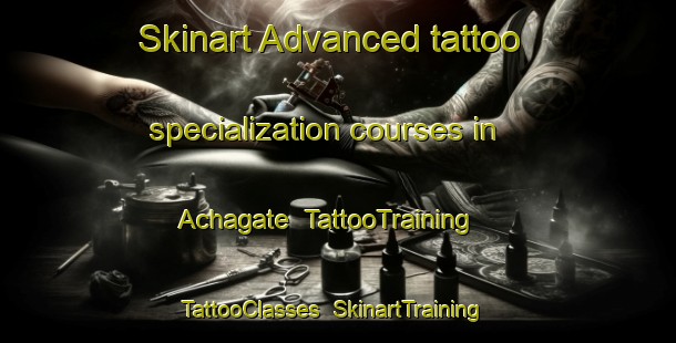 Skinart Advanced tattoo specialization courses in Achagate | TattooTraining | TattooClasses | SkinartTraining-United Kingdom