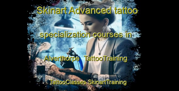 Skinart Advanced tattoo specialization courses in Alverthorpe | #TattooTraining #TattooClasses #SkinartTraining-United Kingdom