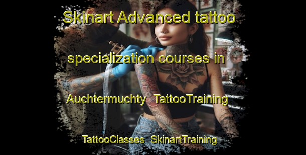 Skinart Advanced tattoo specialization courses in Auchtermuchty | TattooTraining | TattooClasses | SkinartTraining-United Kingdom