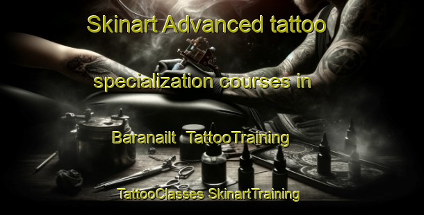 Skinart Advanced tattoo specialization courses in Baranailt | #TattooTraining #TattooClasses #SkinartTraining-United Kingdom