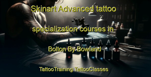 Skinart Advanced tattoo specialization courses in Bolton By Bowland | #TattooTraining #TattooClasses #SkinartTraining-United Kingdom