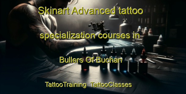 Skinart Advanced tattoo specialization courses in Bullers Of Buchan | TattooTraining | TattooClasses | SkinartTraining-United Kingdom