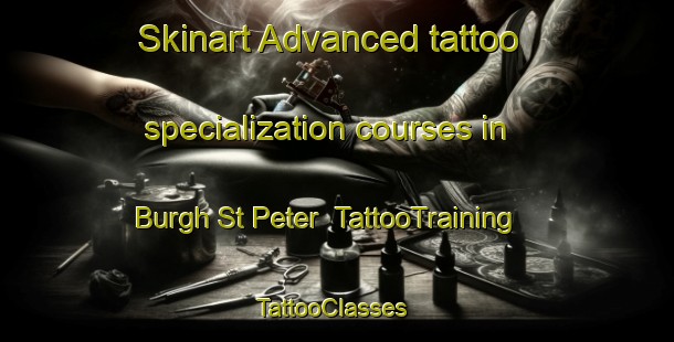 Skinart Advanced tattoo specialization courses in Burgh St Peter | TattooTraining | TattooClasses | SkinartTraining-United Kingdom