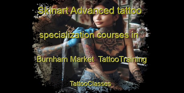 Skinart Advanced tattoo specialization courses in Burnham Market | TattooTraining | TattooClasses | SkinartTraining-United Kingdom