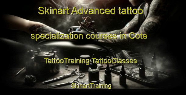 Skinart Advanced tattoo specialization courses in Cote | #TattooTraining #TattooClasses #SkinartTraining-United Kingdom