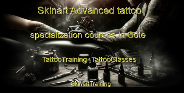 Skinart Advanced tattoo specialization courses in Cote | TattooTraining | TattooClasses | SkinartTraining-United Kingdom