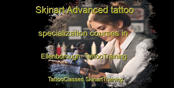 Skinart Advanced tattoo specialization courses in Ellenborough | #TattooTraining #TattooClasses #SkinartTraining-United Kingdom