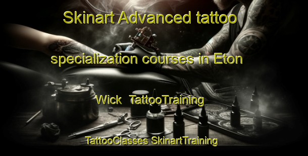 Skinart Advanced tattoo specialization courses in Eton Wick | #TattooTraining #TattooClasses #SkinartTraining-United Kingdom