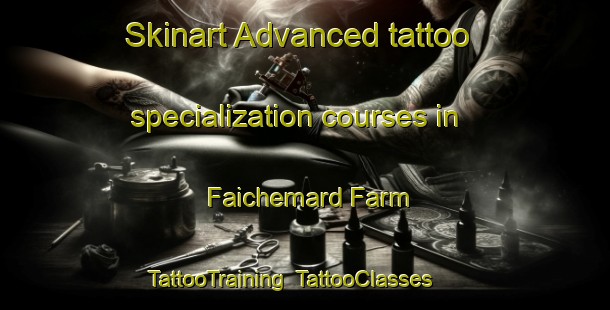 Skinart Advanced tattoo specialization courses in Faichemard Farm | TattooTraining | TattooClasses | SkinartTraining-United Kingdom
