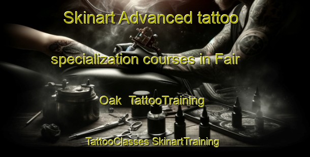 Skinart Advanced tattoo specialization courses in Fair Oak | #TattooTraining #TattooClasses #SkinartTraining-United Kingdom